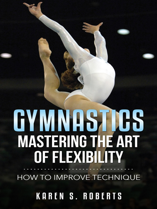 Title details for Gymnastics, Mastering the Art of Flexibility by Karen S. Roberts - Available